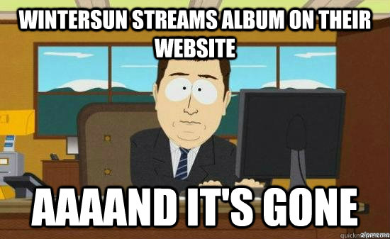 Wintersun streams album on their website AAAAND it's gone  aaaand its gone