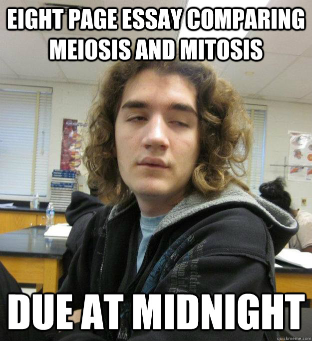 Eight page essay comparing Meiosis and Mitosis Due at midnight - Eight page essay comparing Meiosis and Mitosis Due at midnight  Misc