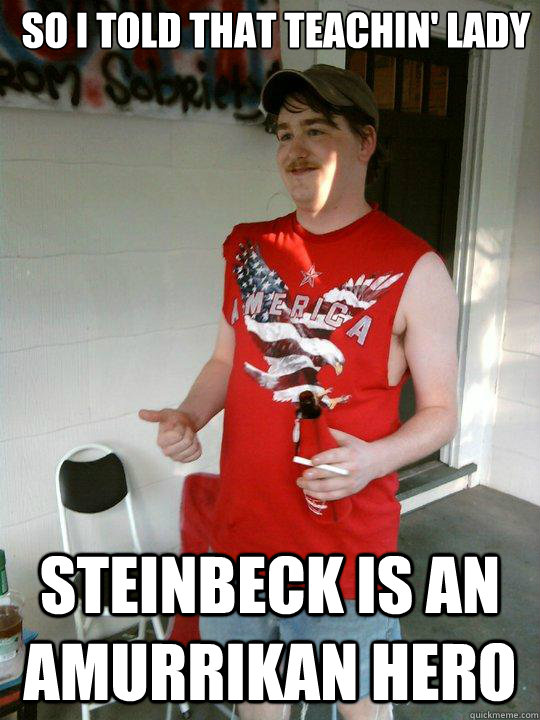 so i told that teachin' lady steinbeck is an amurrikan hero  Redneck Randal