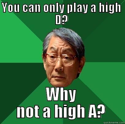 YOU CAN ONLY PLAY A HIGH D? WHY NOT A HIGH A? High Expectations Asian Father