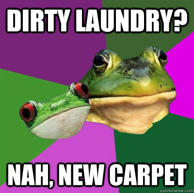 dirty laundry? nah, new carpet  Foul Frog Couple