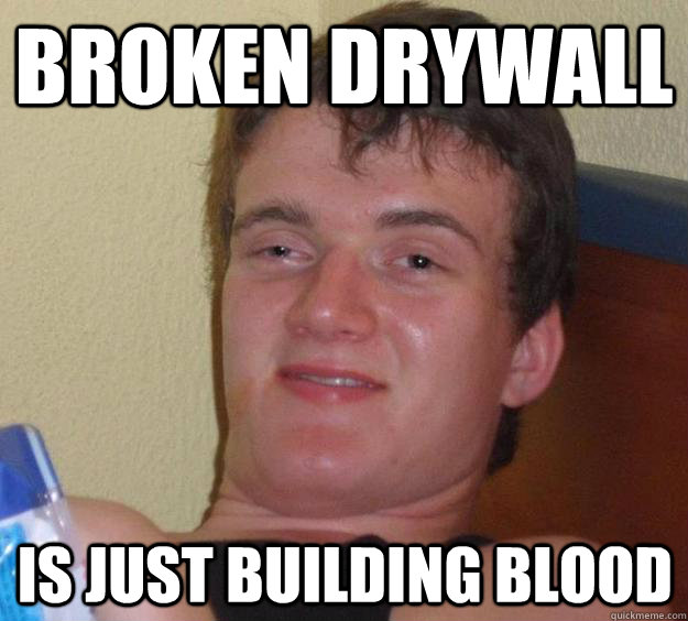 Broken Drywall Is just building blood - Broken Drywall Is just building blood  10 Guy