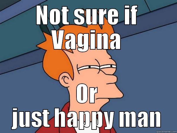 NOT SURE IF VAGINA OR JUST HAPPY MAN Futurama Fry