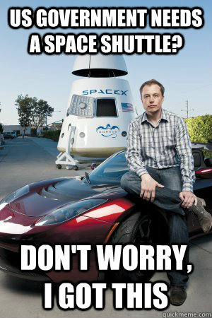 US government needs a space shuttle? Don't worry,    I got this  Good guy Elon Musk