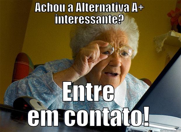 Alternativa A+ - ACHOU A ALTERNATIVA A+ INTERESSANTE? ENTRE EM CONTATO! Grandma finds the Internet