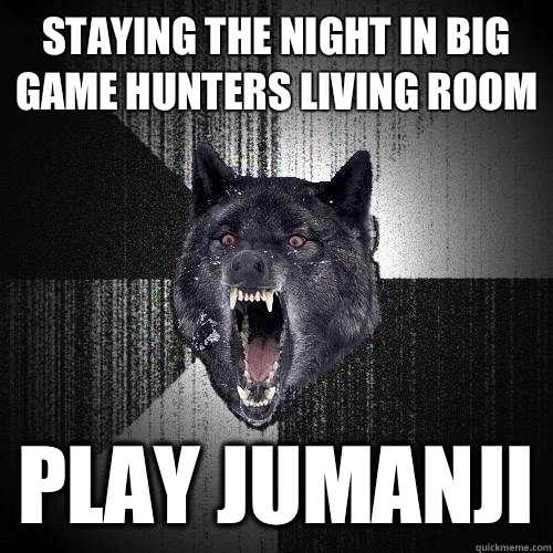 Staying the night in Big Game Hunters living room Play Jumanji  Insanity Wolf