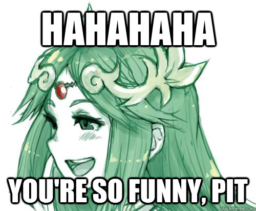 Hahahaha You're so funny, Pit - Hahahaha You're so funny, Pit  Lady Palutena