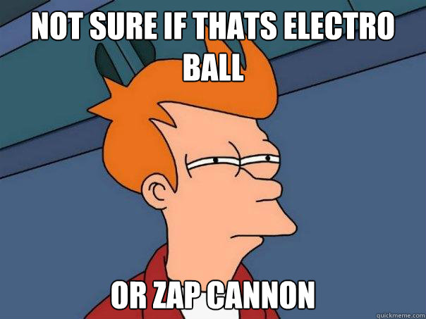 Not sure if thats electro ball or zap cannon  Futurama Fry