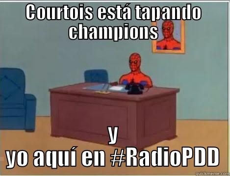 COURTOIS ESTÁ TAPANDO CHAMPIONS Y YO AQUÍ EN #RADIOPDD Spiderman Desk