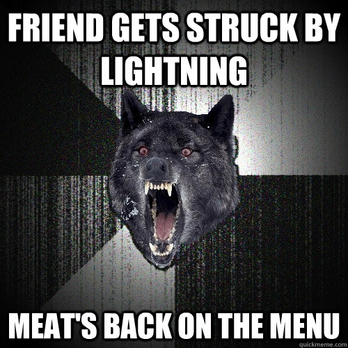 Friend gets struck by lightning Meat's Back on the Menu  Insanity Wolf