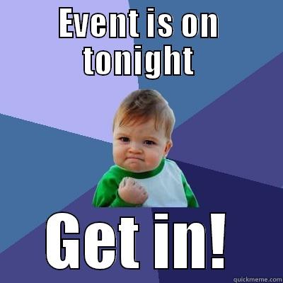 Event on - EVENT IS ON TONIGHT GET IN! Success Kid