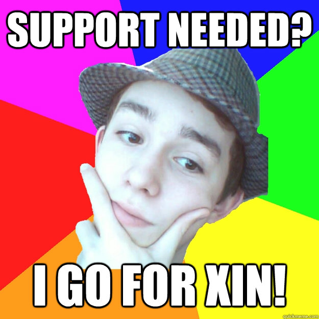 Support needed? i go for xin! - Support needed? i go for xin!  Worst LoL Player