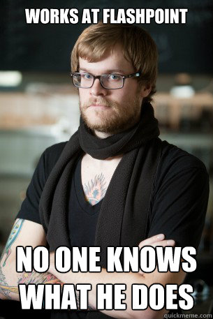 Works at Flashpoint No one knows what he does  Hipster Barista