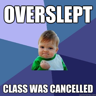 overslept class was cancelled  Success Kid