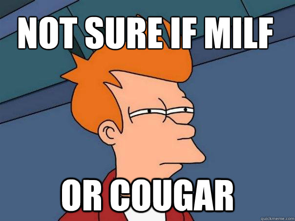 not sure if milf OR COUGAR  Futurama Fry