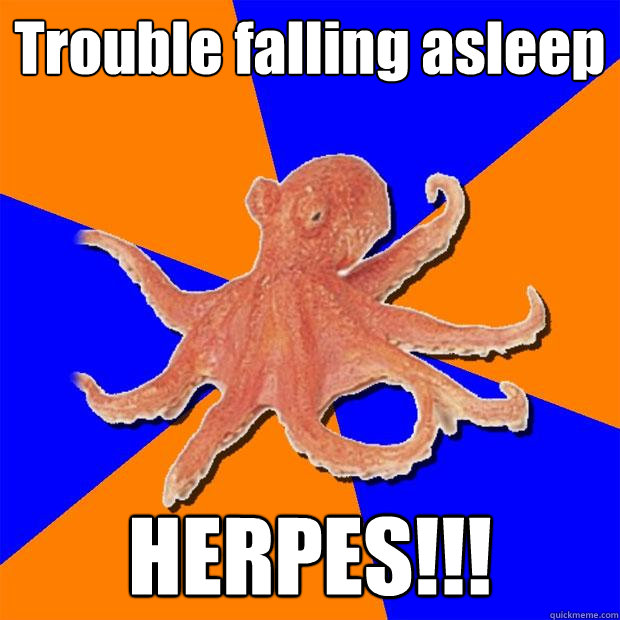 Trouble falling asleep HERPES!!! - Trouble falling asleep HERPES!!!  Online Diagnosis Octopus