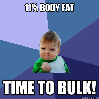 11% BODY FAT TIME TO BULK!  Success Kid