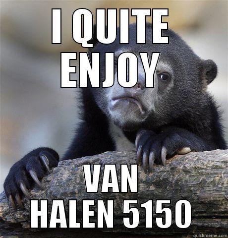 I QUITE ENJOY VAN HALEN 5150 Confession Bear