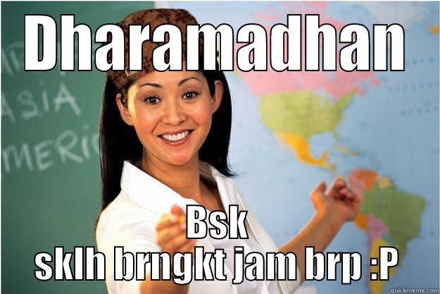 DHARAMADHAN BSK SKLH BRNGKT JAM BRP :P Scumbag Teacher