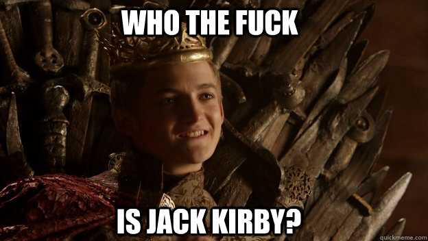 is jack kirby? who the fuck  King joffrey