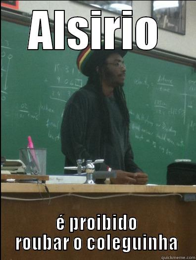 ALSIRIO É PROIBIDO ROUBAR O COLEGUINHA Rasta Science Teacher