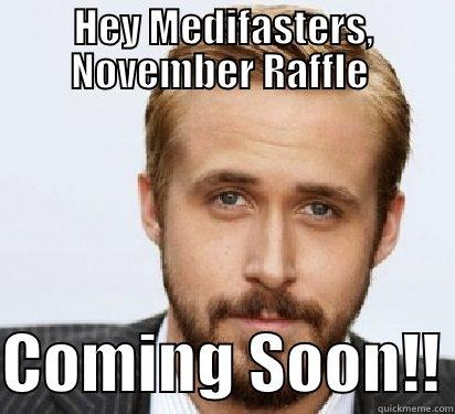 HEY MEDIFASTERS, NOVEMBER RAFFLE   COMING SOON!! Good Guy Ryan Gosling