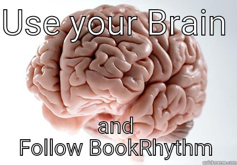 USE YOUR BRAIN  AND FOLLOW BOOKRHYTHM Scumbag Brain