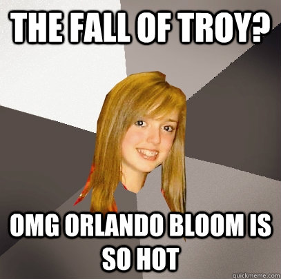 The Fall of Troy? OMG Orlando Bloom is So Hot  Musically Oblivious 8th Grader