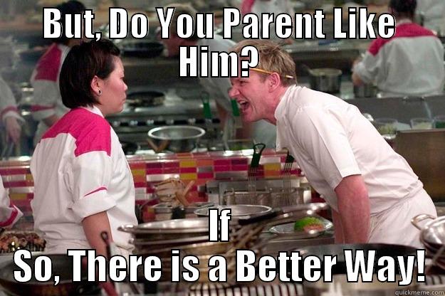 BUT, DO YOU PARENT LIKE HIM? IF SO, THERE IS A BETTER WAY! Gordon Ramsay