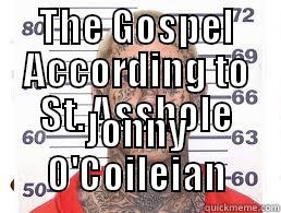 O'Coileian Gospel - THE GOSPEL ACCORDING TO ST. ASSHOLE JONNY O'COILEIAN Misc