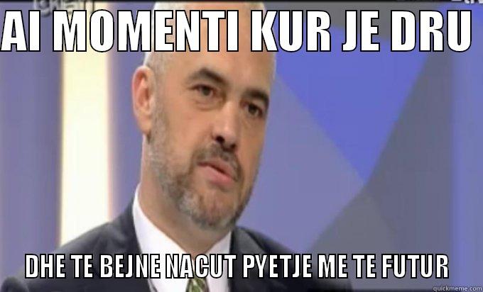 AI MOMENTI KUR JE DRU  DHE TE BEJNE NACUT PYETJE ME TE FUTUR  Misc