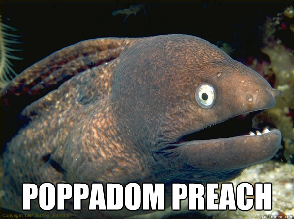  poppadom preach  Bad Joke Eel