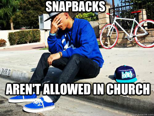 Aren't allowed in church Snapbacks  Sad Hypebeast