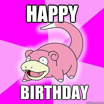 Happy Birthday  Slowpoke