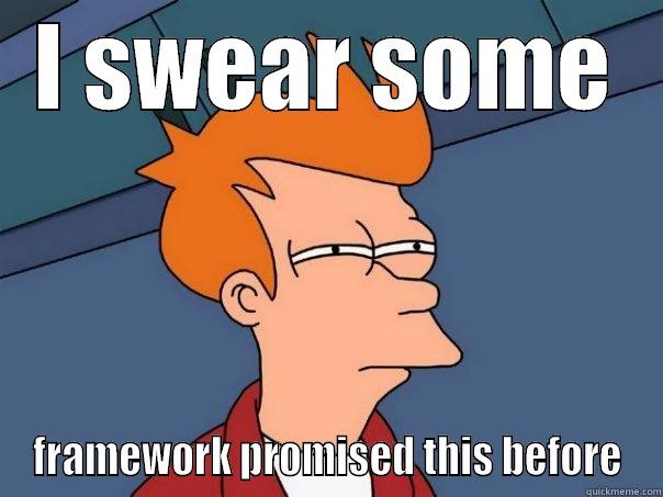 Framework Deja Vu - I SWEAR SOME FRAMEWORK PROMISED THIS BEFORE Futurama Fry