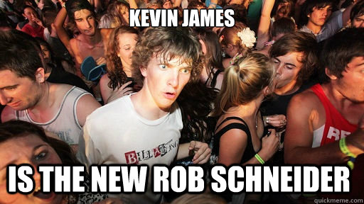 kevin james is the new rob schneider - kevin james is the new rob schneider  Sudden Clarity Clarence