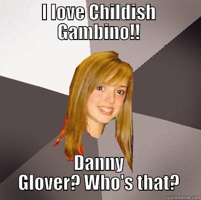 Rapper? Comedian? - I LOVE CHILDISH GAMBINO!! DANNY GLOVER? WHO'S THAT? Musically Oblivious 8th Grader