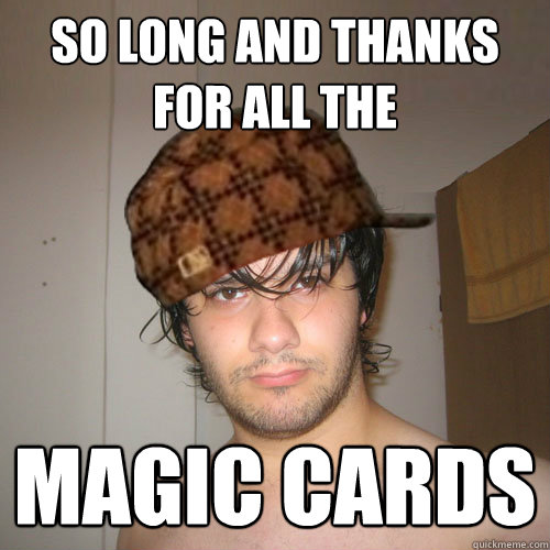 SO LONG AND THANKS FOR ALL THE MAGIC CARDS  Scumbag Tux