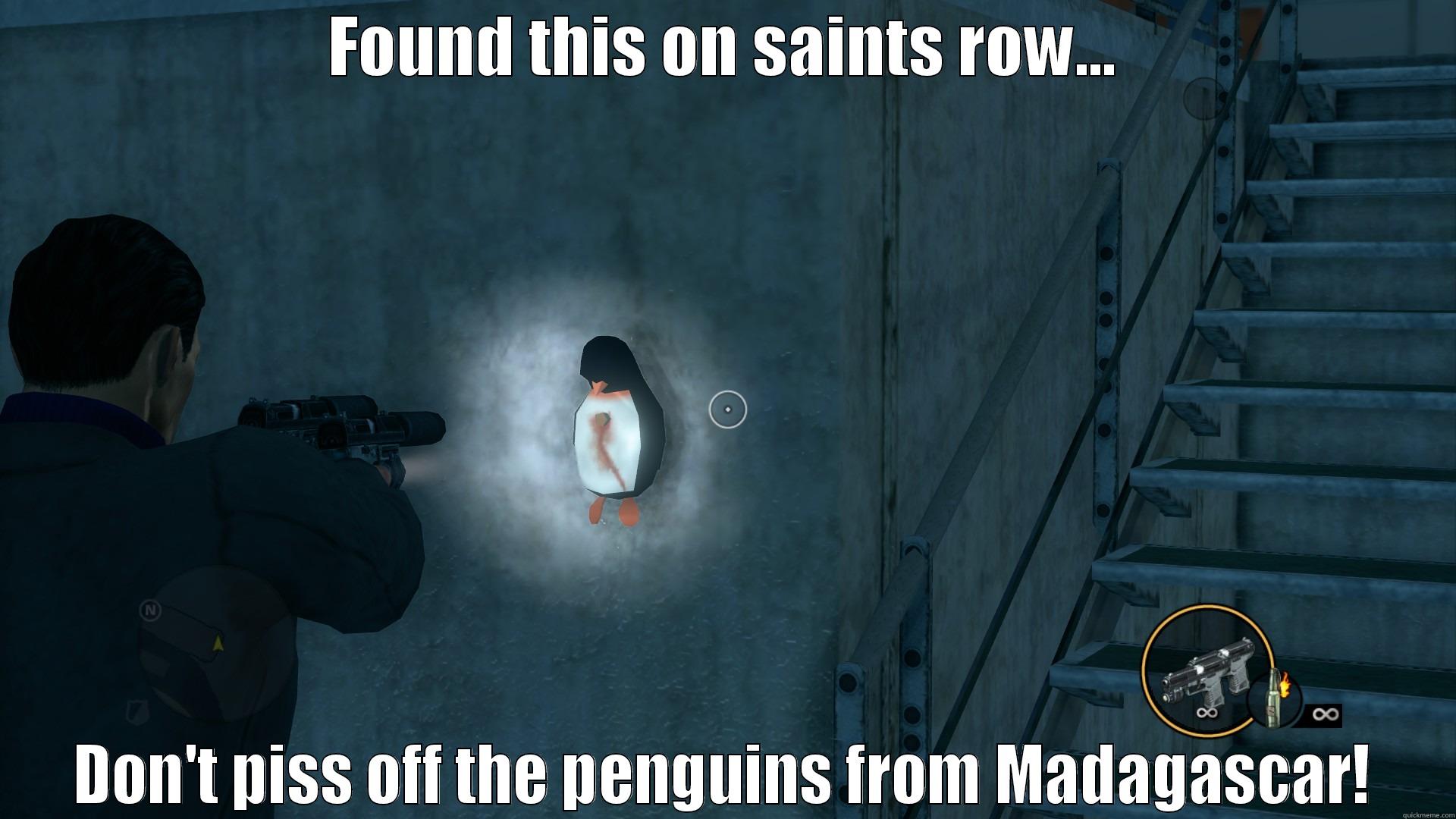 FOUND THIS ON SAINTS ROW... DON'T PISS OFF THE PENGUINS FROM MADAGASCAR! Misc