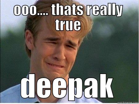 OOO.... THATS REALLY TRUE DEEPAK 1990s Problems