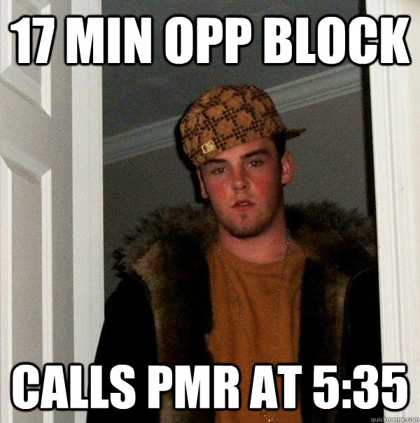 17 min opp block calls pmr at 5:35 - 17 min opp block calls pmr at 5:35  Scumbag Steve