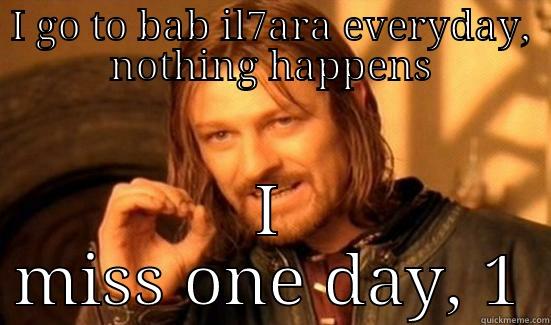 I GO TO BAB IL7ARA EVERYDAY, NOTHING HAPPENS I MISS ONE DAY, 1 Boromir