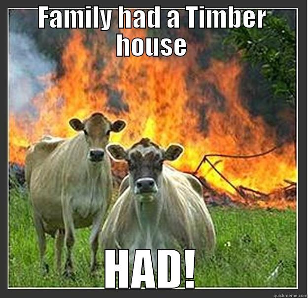 FAMILY HAD A TIMBER HOUSE HAD! Evil cows