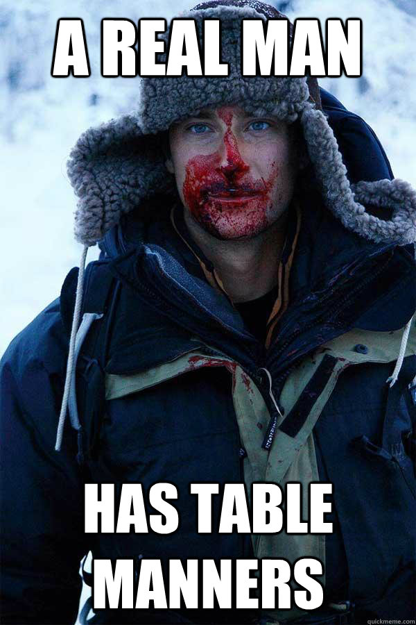 A real man Has Table Manners  Bear Grylls