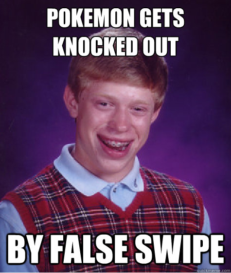 Pokemon Gets Knocked out By false swipe  Bad Luck Brian