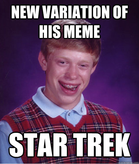 New variation of his meme star trek  Bad Luck Brian