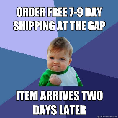 order free 7-9 day shipping at the gap item arrives two days later  Success Baby