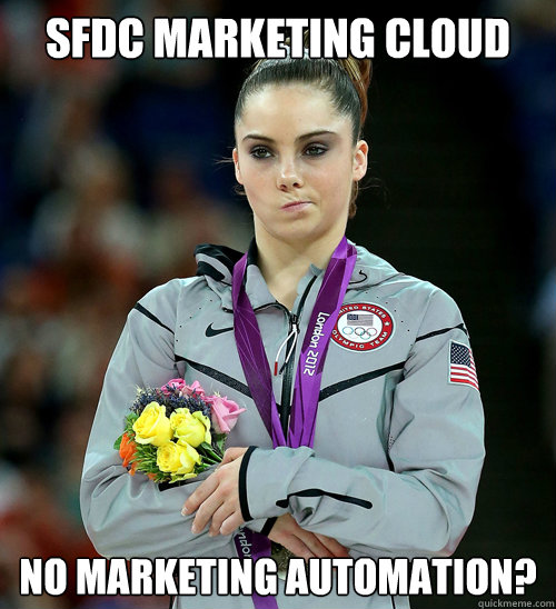 SFDC MARKETING CLOUD NO MARKETING AUTOMATION?  McKayla Not Impressed