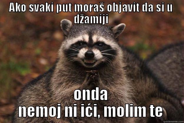 AKO SVAKI PUT MORAŠ OBJAVIT DA SI U DŽAMIJI ONDA NEMOJ NI IĆI, MOLIM TE Evil Plotting Raccoon