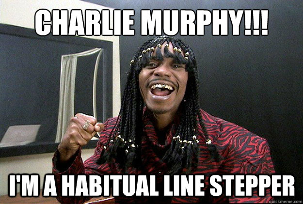 Charlie Murphy!!! i'm a habitual line stepper - Charlie Murphy!!! i'm a habitual line stepper  Misc